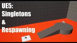 UE5: Respawning and Singletons