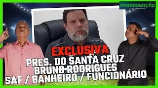 ENTREVISTA EXCLUSIVA COM PRESIDENTE DO SANTA CRUZ BRUNO RODRIGUES!