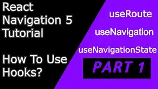 #33 React Navigation 5 Hooks | useNavigation | useRoute | useNavigationState | Part 1