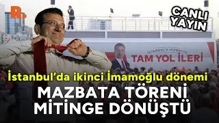 İBBde ikinci İmamoğlu dönemi: Mazbata töreni mitinge dönüştü #CANLI