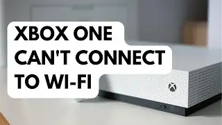 How To Fix Xbox One Cant Connect To Wi Fi