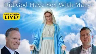 Did God Have Sex With Mary? | Mormonism LIVE! 084