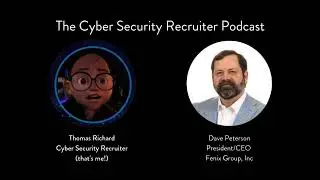 The Cyber Security Recruiter talks to Dave Peterson, President/CEO, Fenix Group