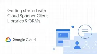 Getting started with Cloud Spanner Client Libraries & ORMs