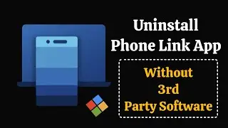 Uninstall Phone Link App on Windows 11 | Easy Way