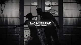 Ishq Mubarak (Slowed + Reverb) Arijit Singh| Lofi version |@AmeenFahim