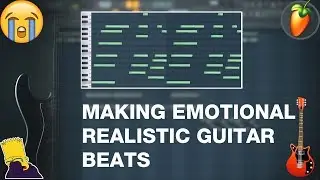 Making a EMOTIONAL REALISTIC GUITAR MELODY BEAT From Scratch In FL STUDIO 20 (TUTORIAL)
