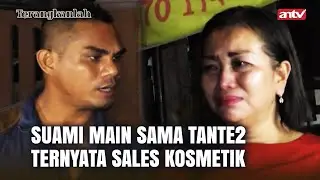 Pantesan Sering Main Sama Tante2, Ternyata Suami Jualan Kosmetik! | Terangkanlah ANTV Eps 110 Full