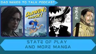 State of Play and More Manga | Dad Needs To Talk Podcast