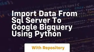 Import data from sql server to google bigquery using python