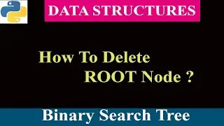 How To Delete Root Node In Binary Search Tree | Python Program | Data Structure | Part 2