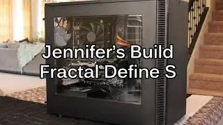 Jennifers Build Update - Fractal Define S