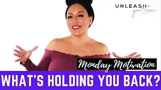 MONDAY MOTIVATION | What is Holding You Back?