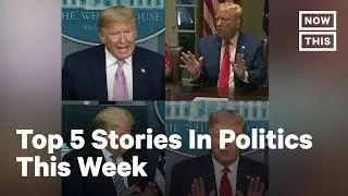 Top 5 Stories In Politics: April 12, 2020 - April 17, 2020 | NowThis