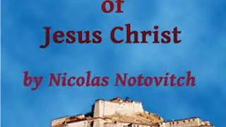 The Unknown Life of Jesus Christ by Nicolas NOTOVITCH read by Various | Full Audio Book