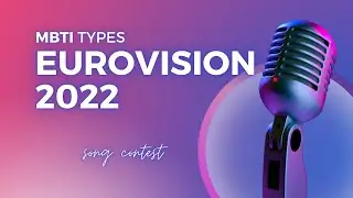 EUROVISION 2022 -  MBTI Types (first part)