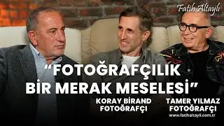 Fotoğrafçılık bir merak meselesi / Koray Birand & Tamer Yılmaz & Fatih Altaylı