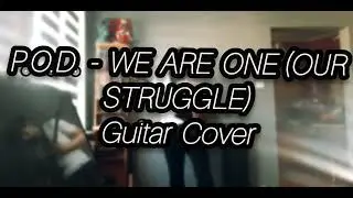 P.O.D. - WE ARE ONE (OUR STRUGGLE) guitar cover