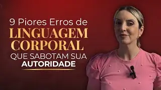 9 PIORES ERROS DE LINGUAGEM CORPORAL QUE SABOTAM SUA AUTORIDADE