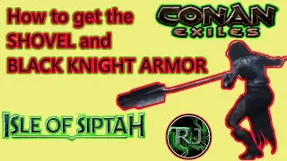 How to get Shovel and BLACK KNIGHT Armor Conan Exiles Isle of Siptah