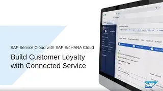 SAP Service Cloud with SAP S/4HANA Cloud: Build Customer Loyalty with Connected Service