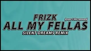 Frizk - ALL MY FELLAS (pose 4 the camera) | Silent Dreams Remix