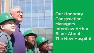 Arthur M. Blank Hospital First Look with Arthur Blank and our Honorary Construction Managers