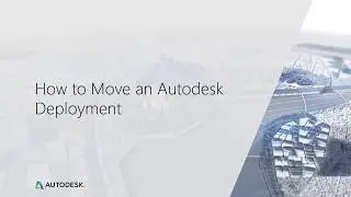 Learn to move an Autodesk deployment