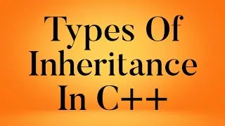 Types Of Inheritance in C++ | C++ Tutorial | C++ Programming