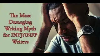 The Most Damaging Writing Myth for INFJ/INFP Writers