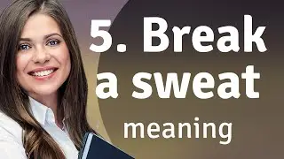 Break a Sweat: Understanding This Common English Phrase