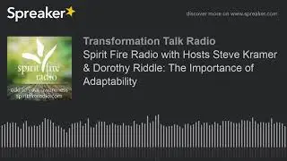 Spirit Fire Radio with Hosts Steve Kramer & Dorothy Riddle: The Importance of Adaptability