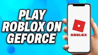 How To Play Roblox on Geforce (2024) - Easy Fix