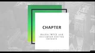 55.  Docker: MTLS and Encrypted Overlay Network