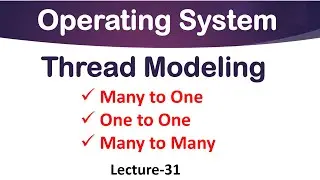 Thread Modeling in Operating System | Lec-31 | 3 Important Models of Threads