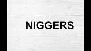 How To Pronounce Niggers