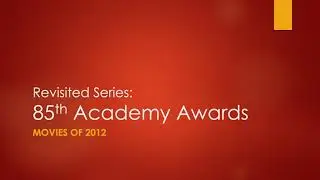 Revisited Series: 85th Oscars (movies of 2012)