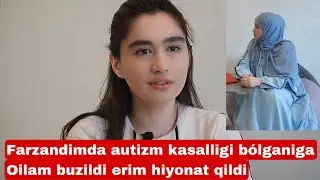 FARZANDIM AUTIZM KASAL BO’LGANIGA ERIM CHIDOLMAY HIYONAT QILDI VA AJRASHDIK - DARDIM ICHIMDA