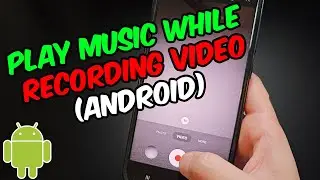 How To Play Music while Recording Video (Android)