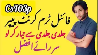 Cs4043p Final Term current paper 2024|Cs403p current paper 2024|Cs403p current paper final term 2024