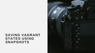 Saving Vagrant States Using Snapshots