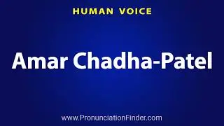 How To Pronounce Amar Chadha Patel