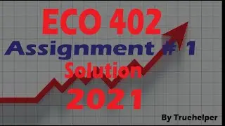 ECO 402 - Assignment # 1  Solution 2021 || Virtual University of Pakistan