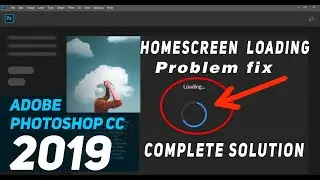 Adobe Photoshop CC-2019 How to Fix Home screen Loading Problem - Complete Solutions.