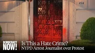 NYC Journalist Faces Hate Crime Charge for Allegedly Filming Gaza Protest Action; Police Raid Home