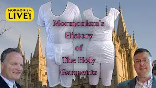 Mormonism's History of The Holy Garments | Mormonism LIVE 079