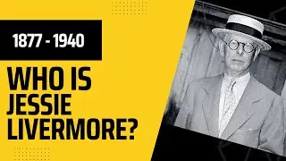 Who Was Jesse Livermore (1877 - 1940)