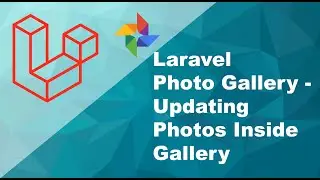 Part 8 - Laravel Photo Gallery - Maximum File Size & Updating Photos Inside Gallery