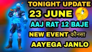 FREE FIRE TONIGHT UPDATE | 23 JUNE NEW EVENT |AAJ RAT 12 BAJE KYA AAYEGA FREE FIRE|TONIGHT UPDATE FF