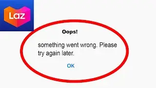 Fix Lazada App Oops Something Went Wrong Error | Fix Lazada something went wrong error | PSA 24